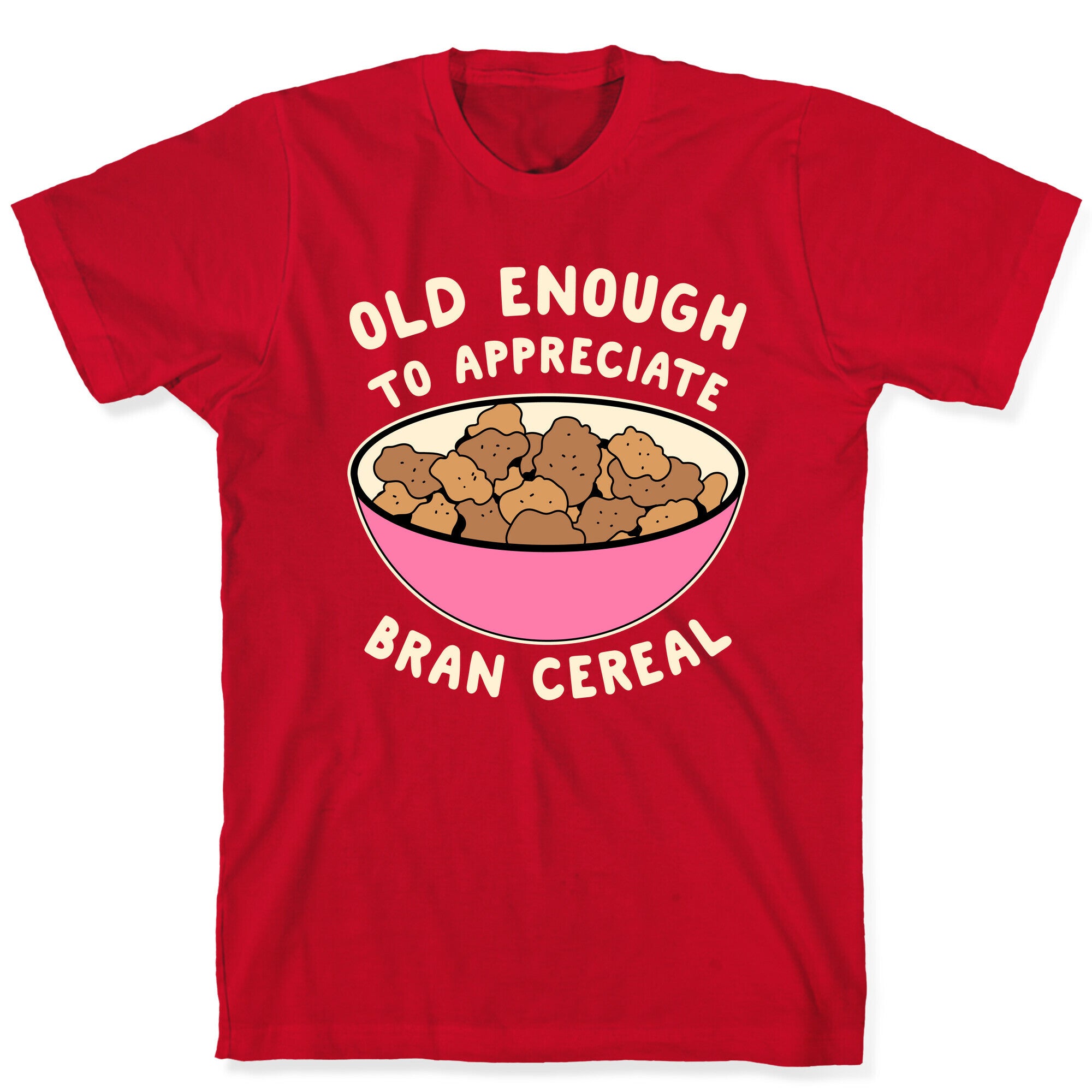 Old Enough to Appreciate Bran Cereal T-Shirt